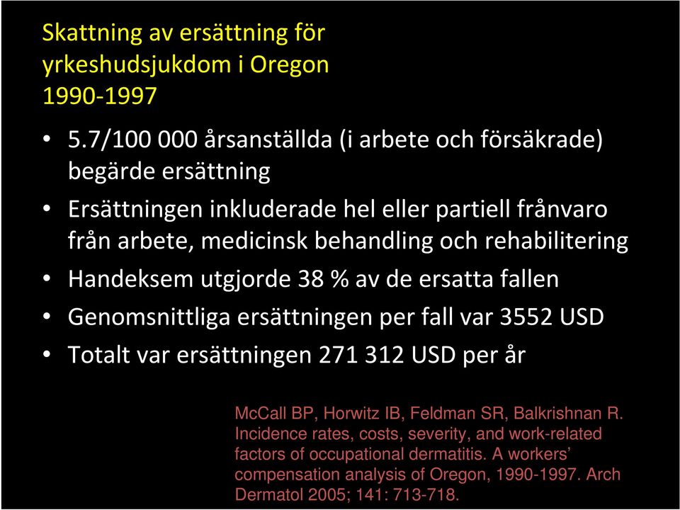 behandling och rehabilitering Handeksem utgjorde 38 % av de ersatta fallen Genomsnittliga ersättningen per fall var 3552 USD Totalt var ersättningen