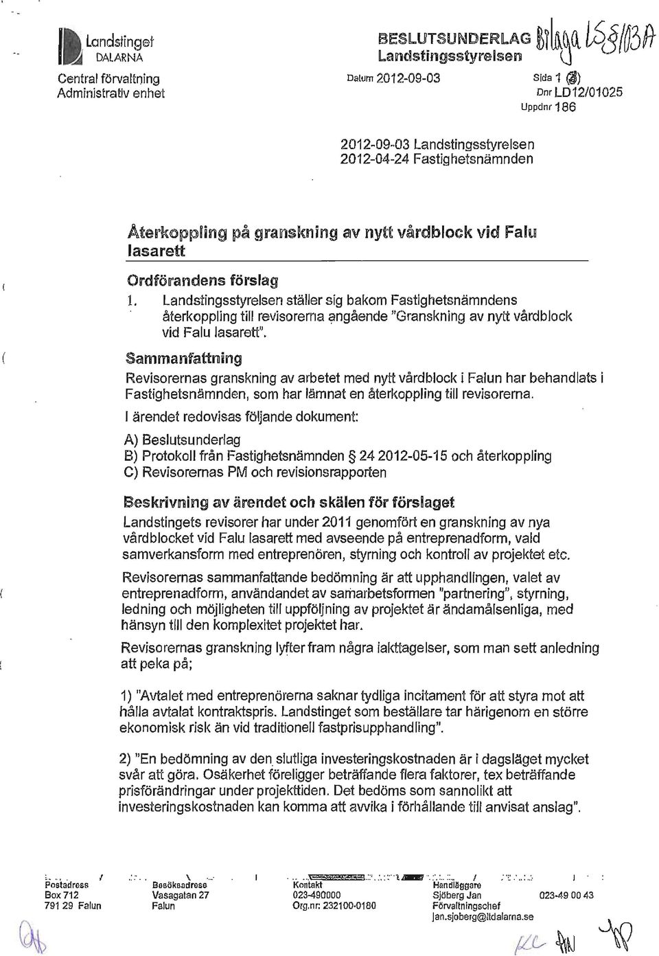 Landstingsstyrelsen ställer sig bakom Fastighetsnämndens återkoppling till revisorerna angående "Granskning av nytt vårdblock vid Falu lasarett".