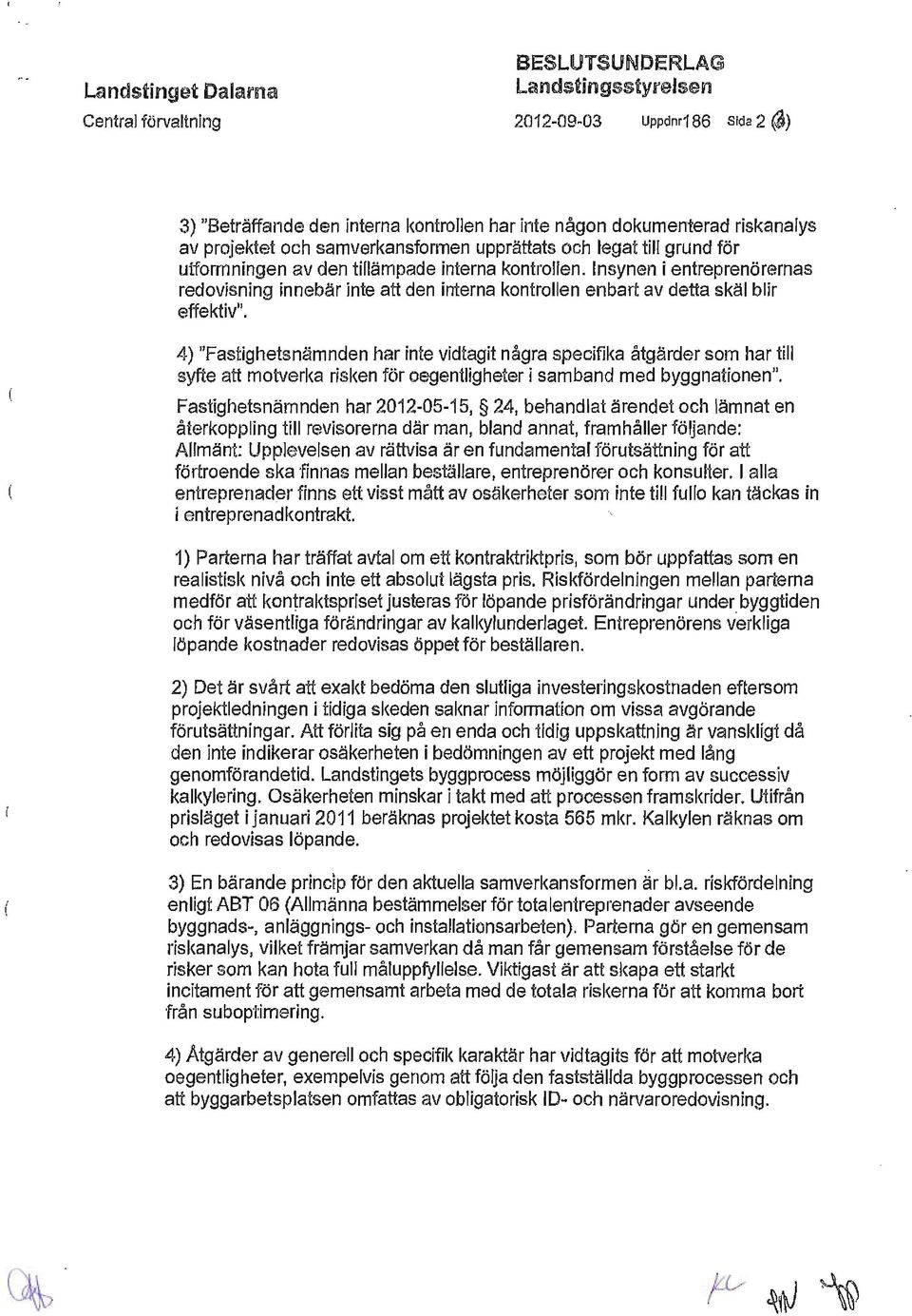 Insynen i entreprenörernas redovisning innebär inte att den interna kontrollen enbart av detta skäl blir effektiv".