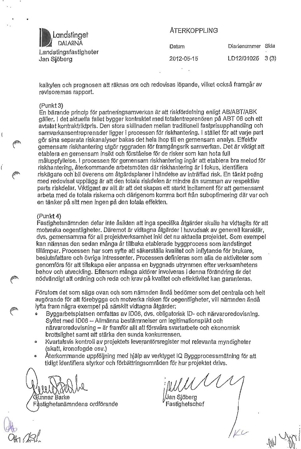 I det aktuella fallet bygger kontraktet med totalentreprenören på ABT 06 och ett avtalat kontraktriktpris.