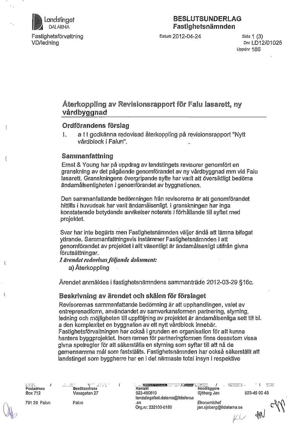 Sammanfattning Ernst & Young har på uppdrag av landstingets revisorer genomfört en granskning av det pågående genomförandet av ny vårdbyggnad mm vid Falu lasarett.