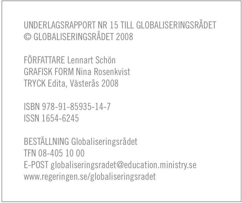 ISBN 978-91-85935-14-7 ISSN 1654-6245 BESTÄLLNING Globaliseringsrådet TFN 08-405