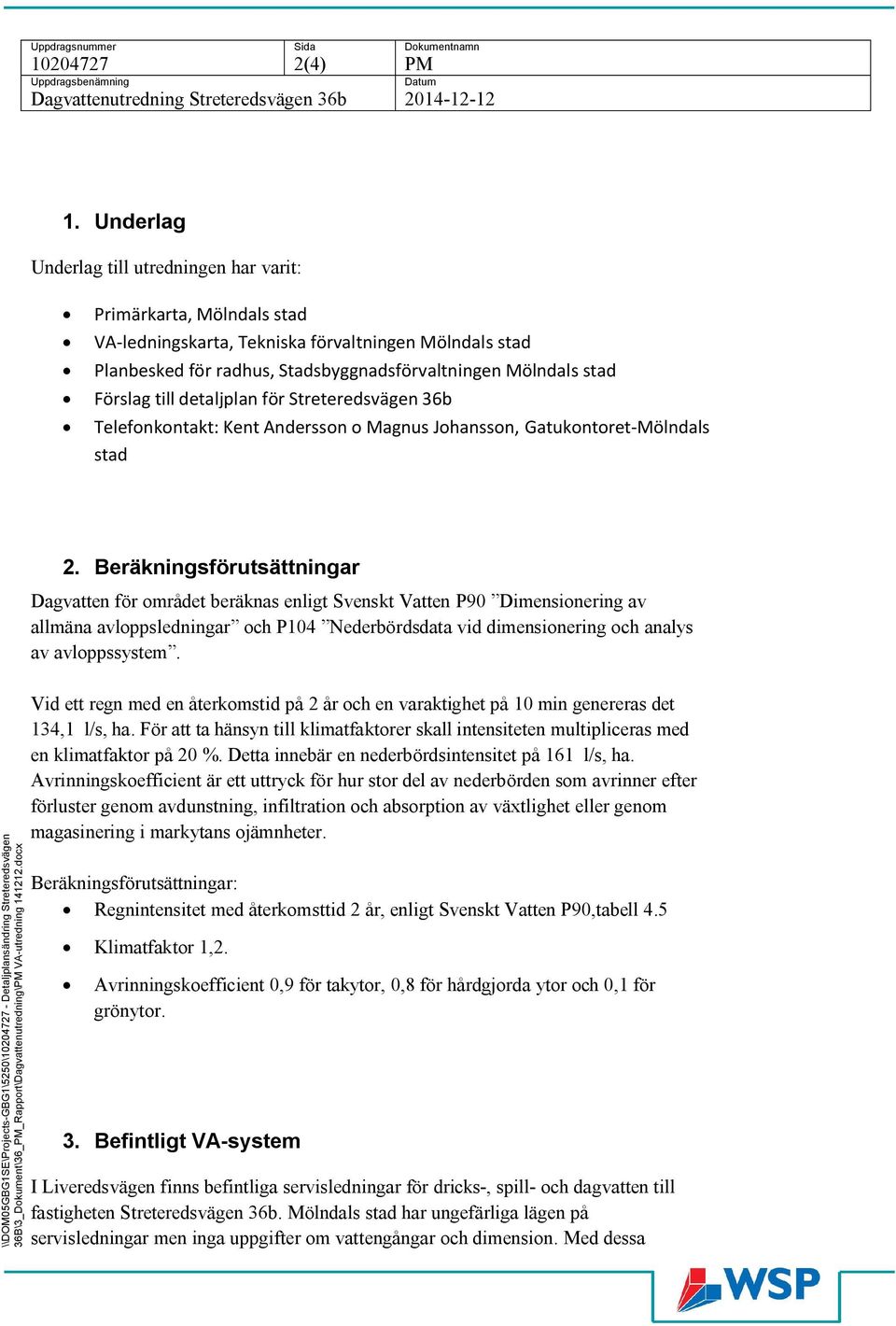 till detaljplan för Streteredsvägen 36b Telefonkontakt: Kent Andersson o Magnus Johansson, Gatukontoret-Mölndals stad 2.