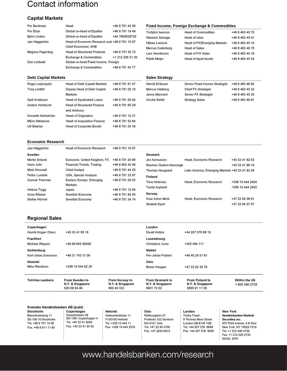 Income, Foreign Exchange & Commodities +46 8 701 43 77 Debt Capital Markets Roger Leijonqvist Head of Debt Capital Markets +46 8 701 51 07 Tony Lindlöf Deputy Head of Debt Capital +46 8 701 25 10