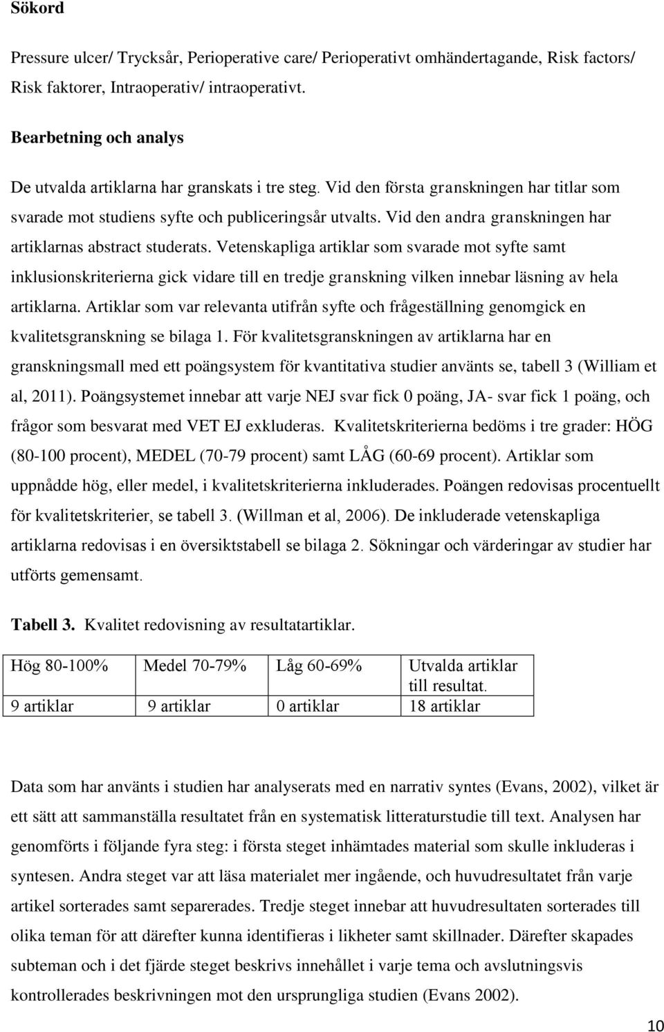 Vid den andra granskningen har artiklarnas abstract studerats.