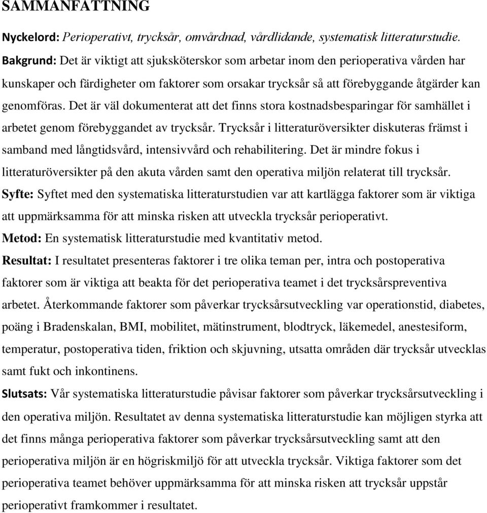 Det är väl dokumenterat att det finns stora kostnadsbesparingar för samhället i arbetet genom förebyggandet av trycksår.