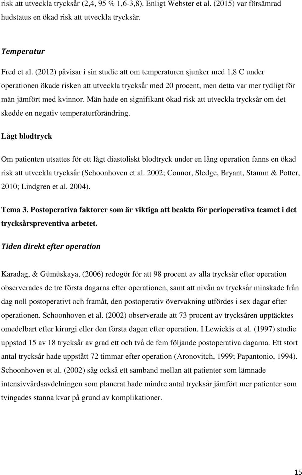 Män hade en signifikant ökad risk att utveckla trycksår om det skedde en negativ temperaturförändring.
