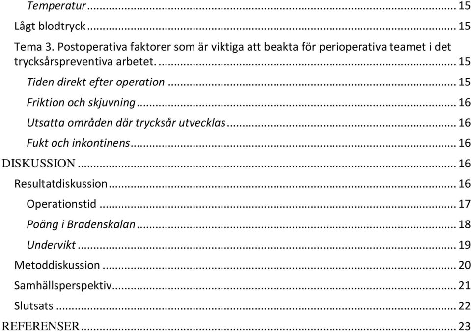 ... 15 Tiden direkt efter operation... 15 Friktion och skjuvning... 16 Utsatta områden där trycksår utvecklas.