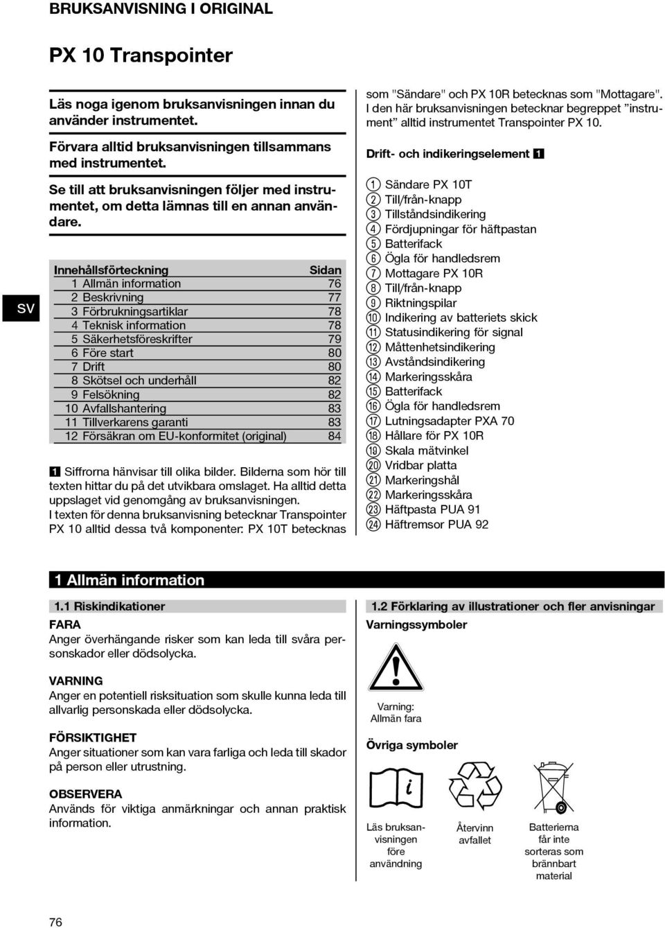 Innehållsförteckning Sidan 1 Allmän information 76 2 Beskrivning 77 3 Förbrukningsartiklar 78 4 Teknisk information 78 5 Säkerhetsföreskrifter 79 6 Före start 80 7Drift 80 8 Skötsel och underhåll 82