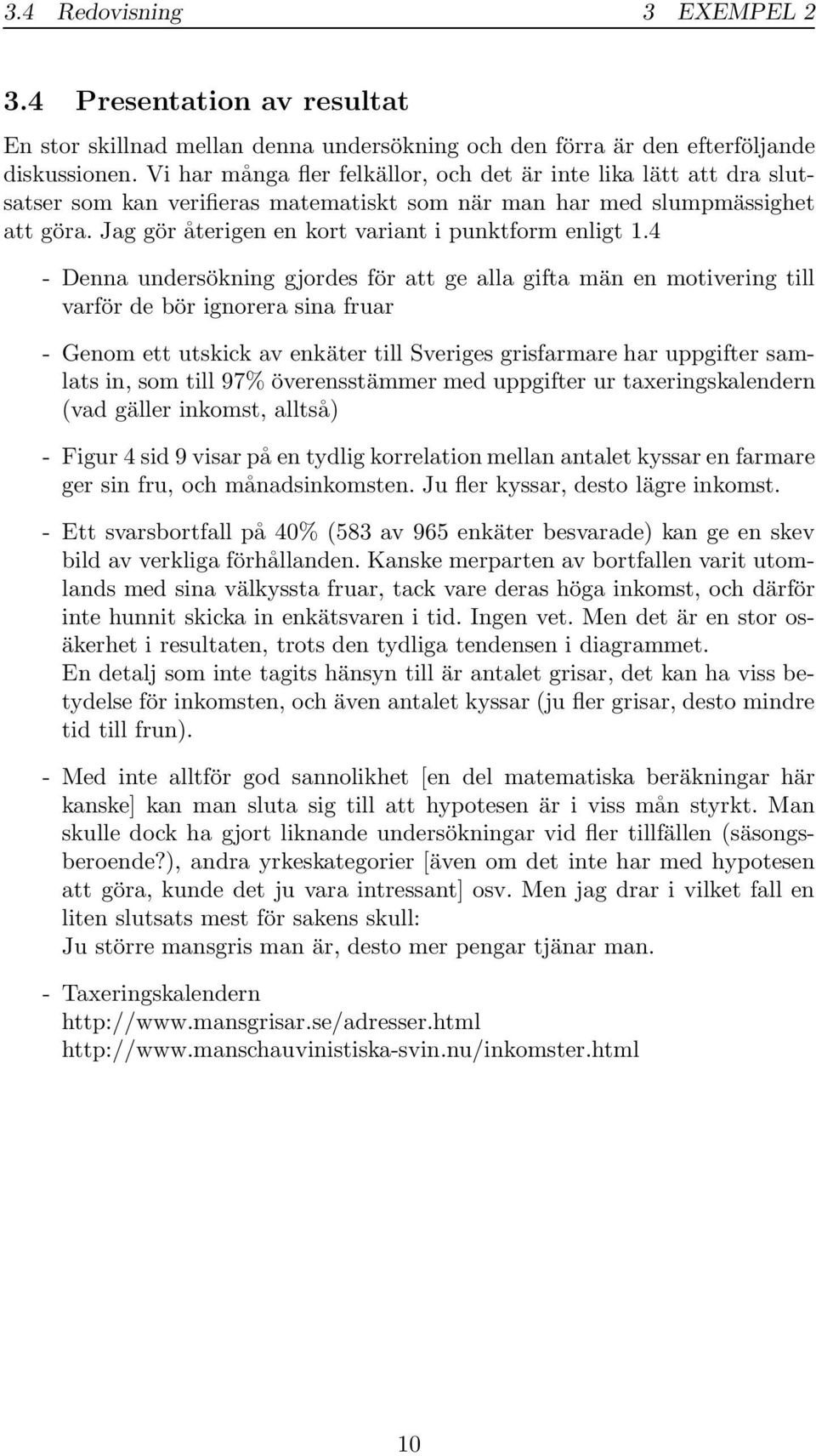 Jag gör återigen en kort variant i punktform enligt 1.