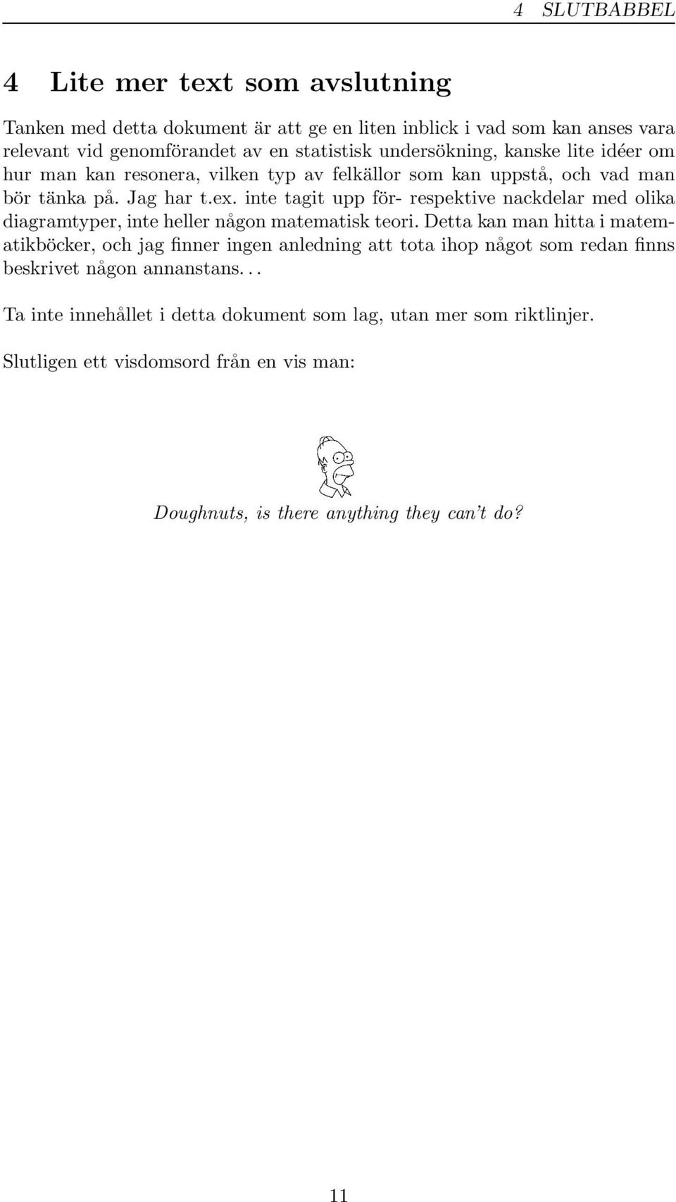 inte tagit upp för- respektive nackdelar med olika diagramtyper, inte heller någon matematisk teori.