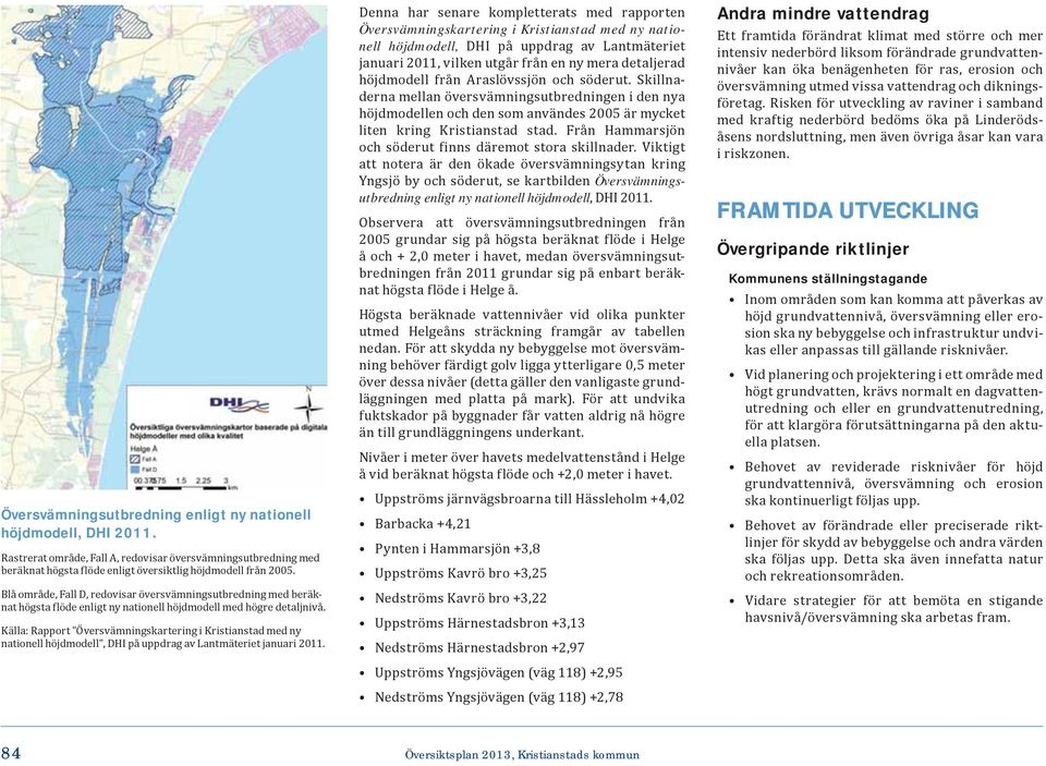 Källa: Rapport "Översvämningskartering i Kristianstad med ny nationell höjdmodell", DHI på uppdrag av Lantmäteriet januari 2011.