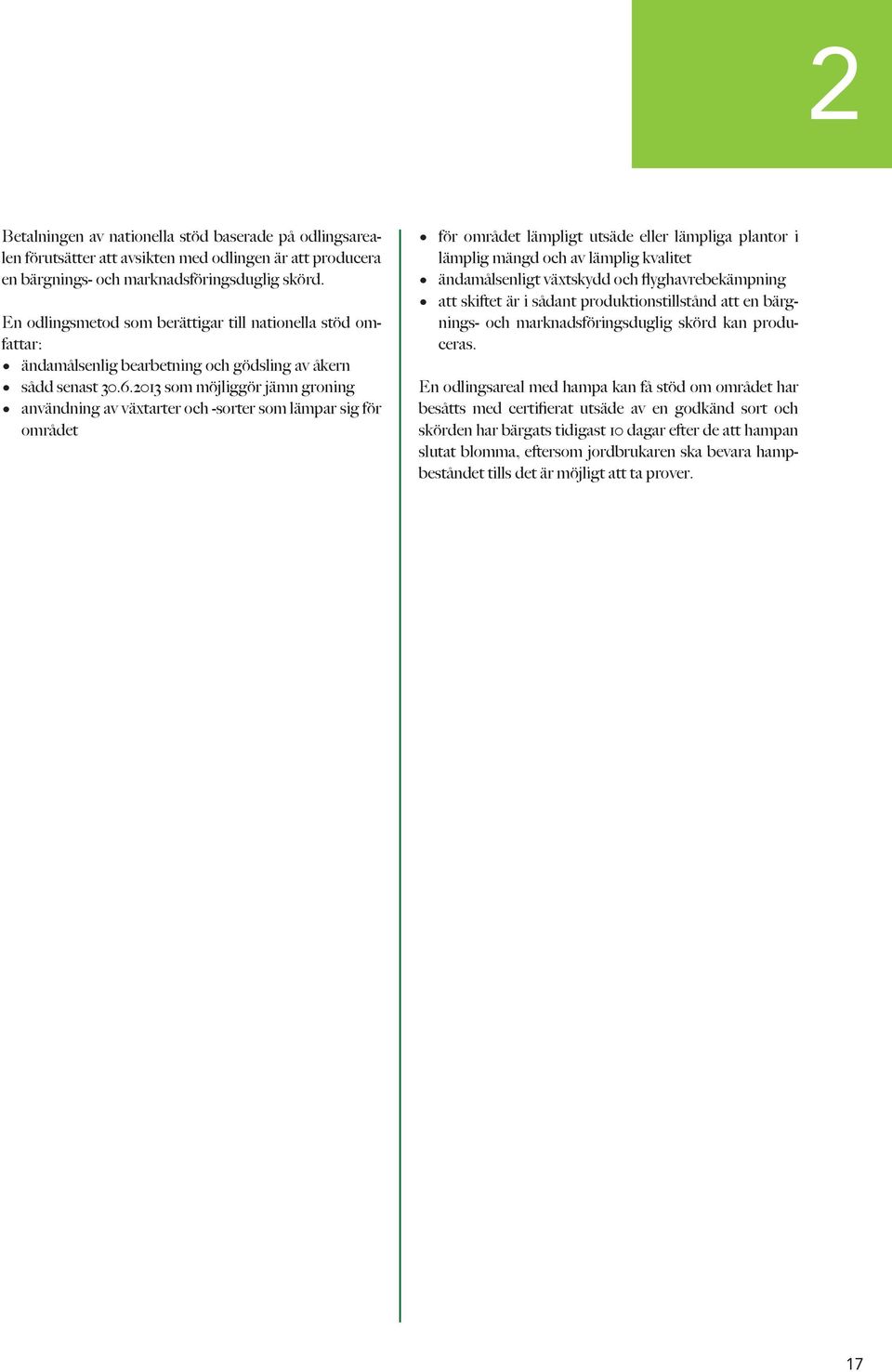 2013 som möjliggör jämn groning användning av växtarter och -sorter som lämpar sig för området för området lämpligt utsäde eller lämpliga plantor i lämplig mängd och av lämplig kvalitet