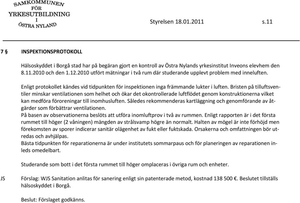 Bristen på tilluftsventiler minskar ventilationen som helhet och ökar det okontrollerade luftflödet genom konstruktionerna vilket kan medföra föroreningar till inomhusluften.