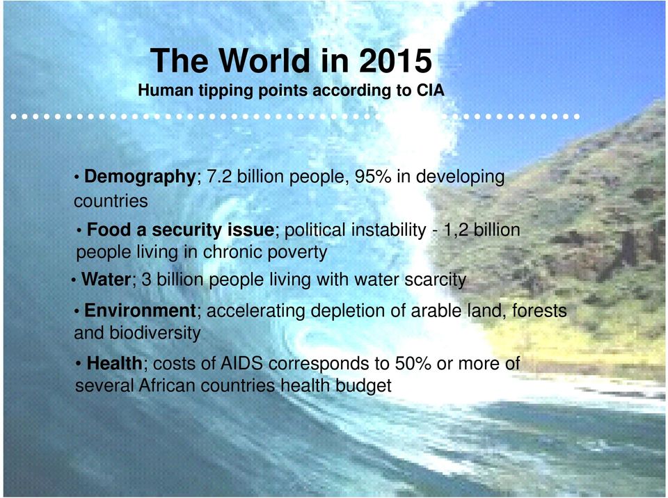 living in chronic poverty Water; 3 billion people living with water scarcity Environment; accelerating depletion