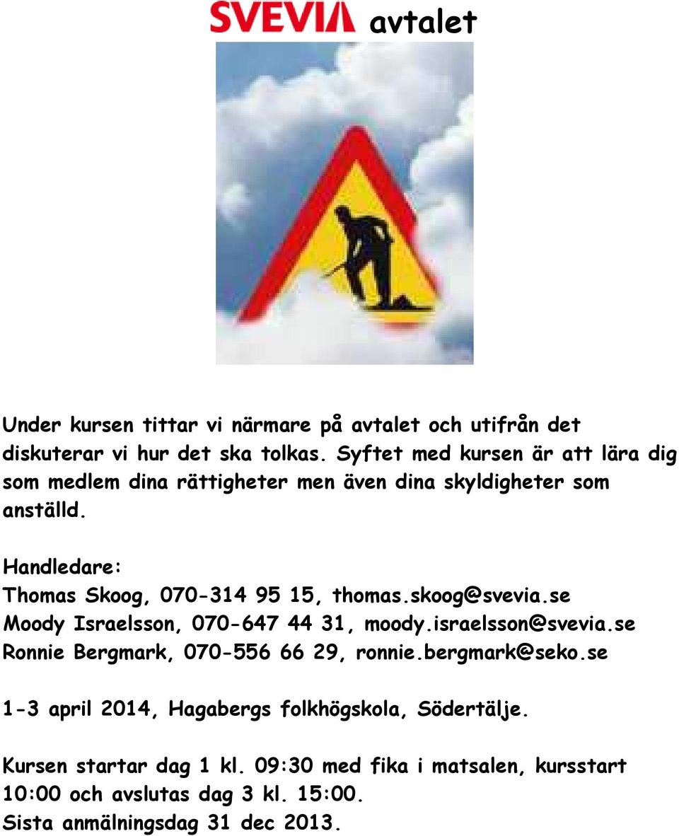 Handledare: Thomas Skoog, 070-314 95 15, thomas.skoog@svevia.se Moody Israelsson, 070-647 44 31, moody.israelsson@svevia.