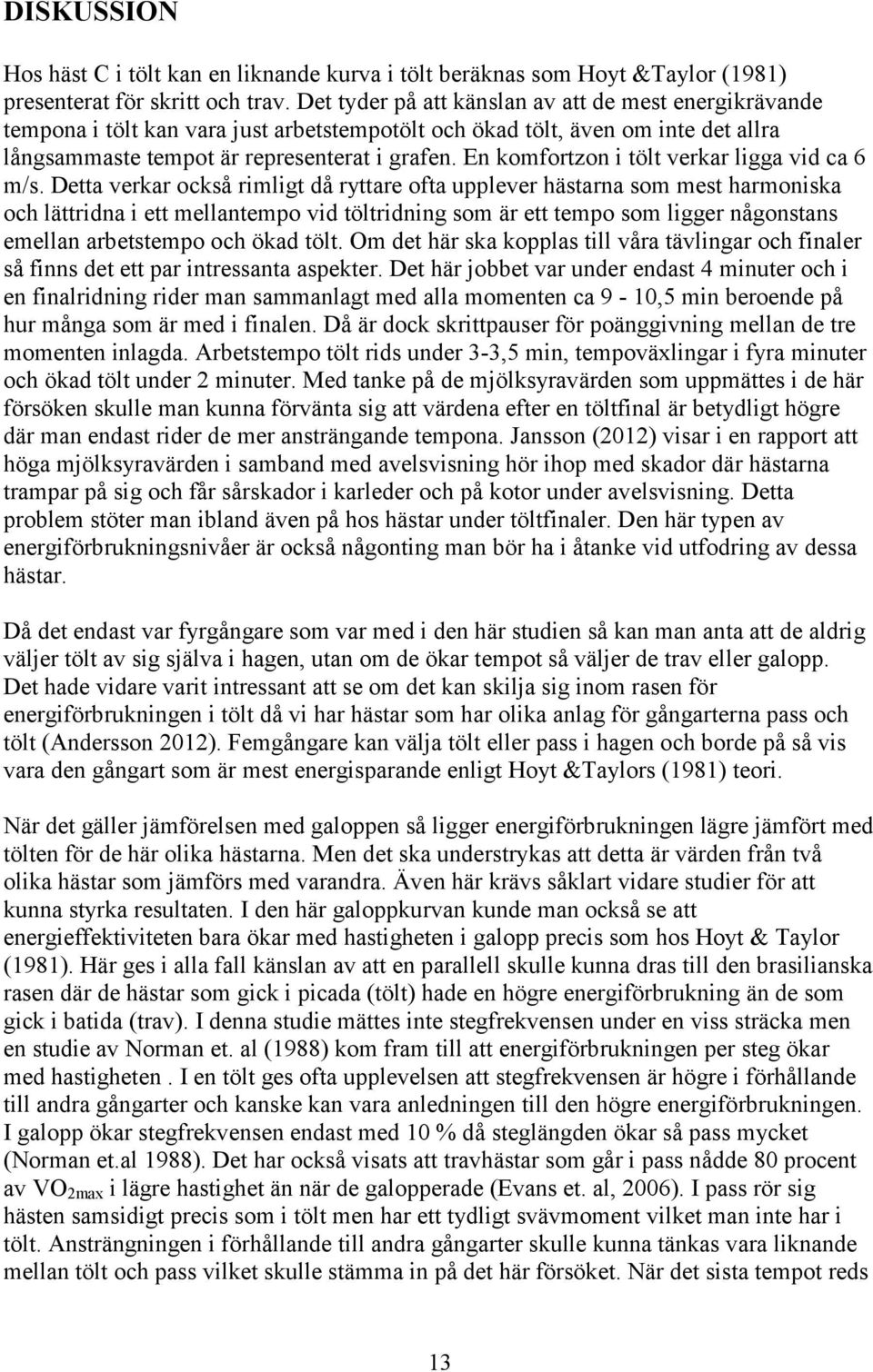En komfortzon i tölt verkar ligga vid ca 6 m/s.