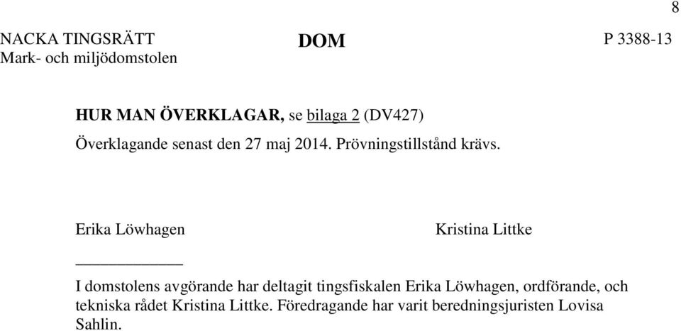 Erika Löwhagen Kristina Littke I domstolens avgörande har deltagit
