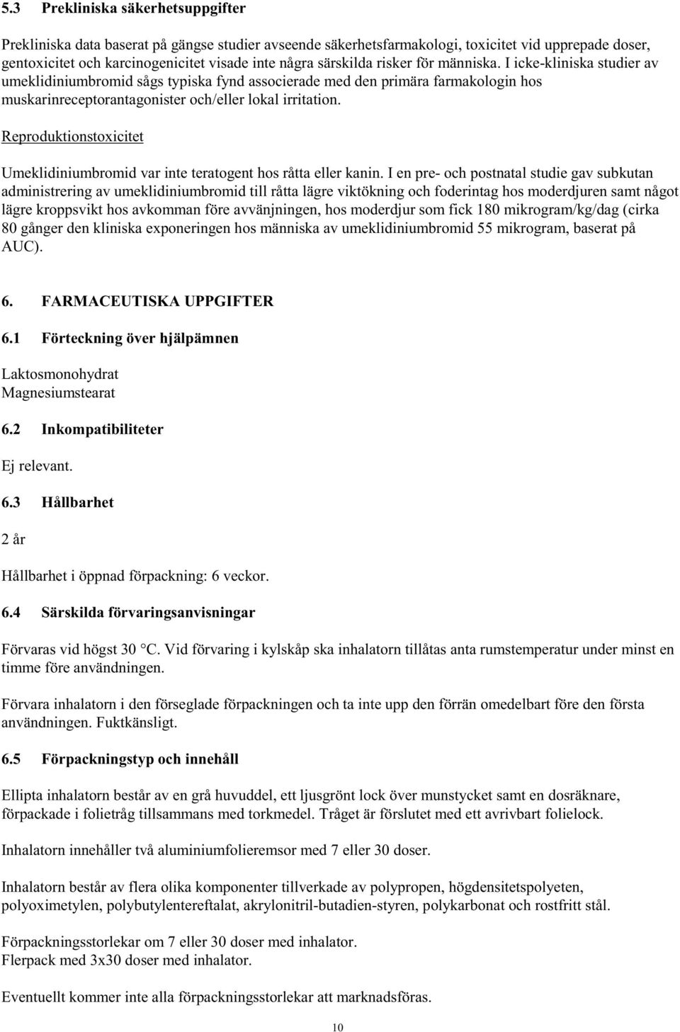 Reproduktionstoxicitet Umeklidiniumbromid var inte teratogent hos råtta eller kanin.