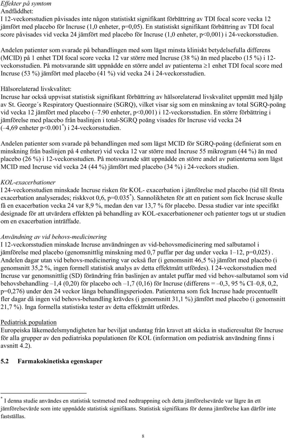 Andelen patienter som svarade på behandlingen med som lägst minsta kliniskt betydelsefulla differens (MCID) på 1 enhet TDI focal score vecka 12 var större med Incruse (38 %) än med placebo (15 %) i