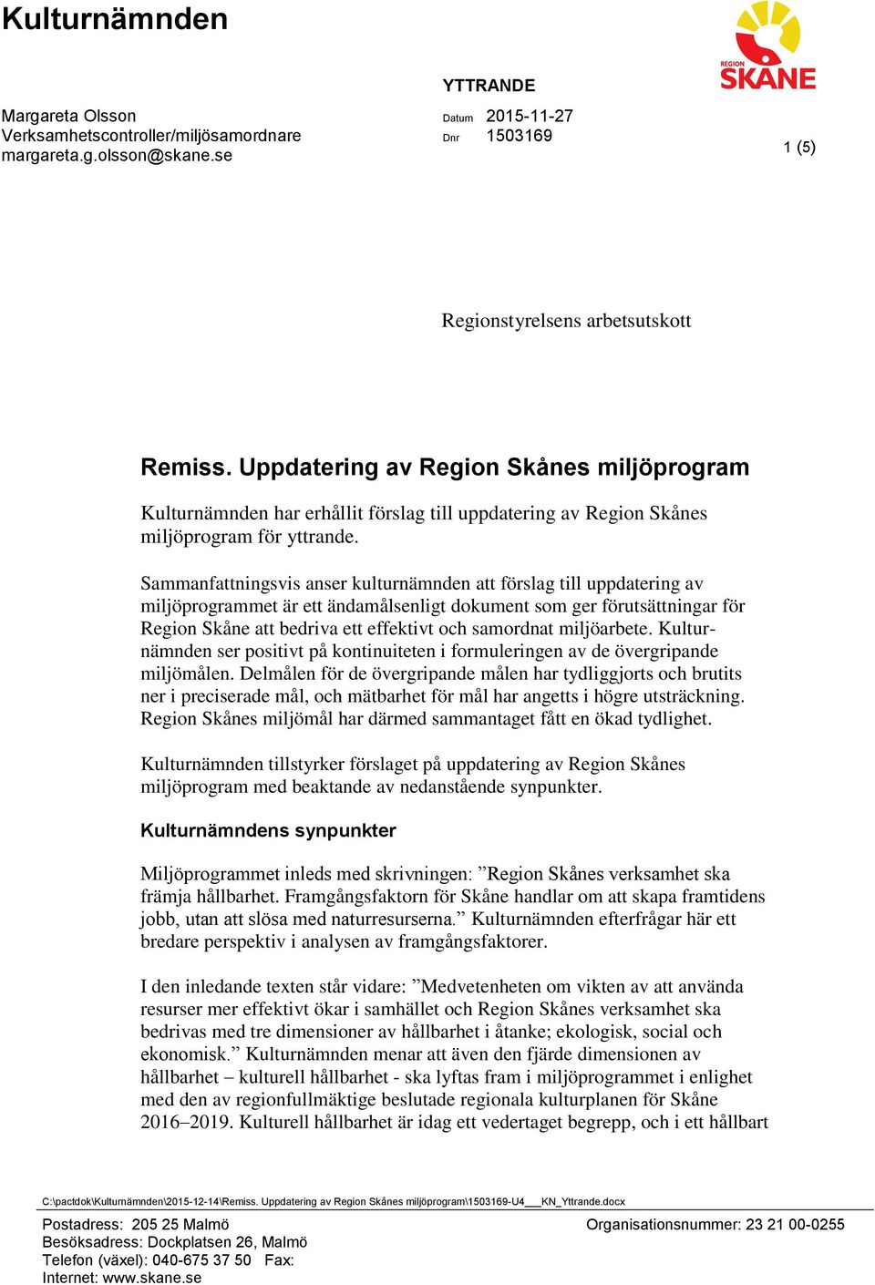 Sammanfattningsvis anser kulturnämnden att förslag till uppdatering av miljöprogrammet är ett ändamålsenligt dokument som ger förutsättningar för att bedriva ett effektivt och samordnat miljöarbete.