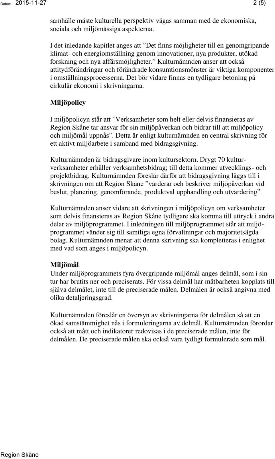 Kulturnämnden anser att också attitydförändringar och förändrade konsumtionsmönster är viktiga komponenter i omställningsprocesserna.