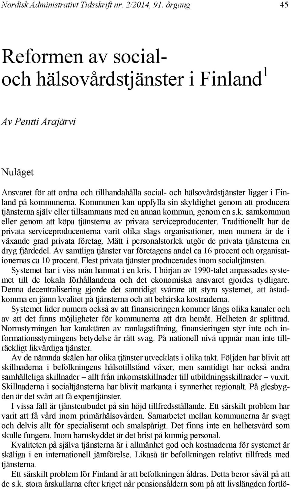 ordna och tillhandahålla social- och hälsovårdstjänster ligger i Finland på kommunerna.