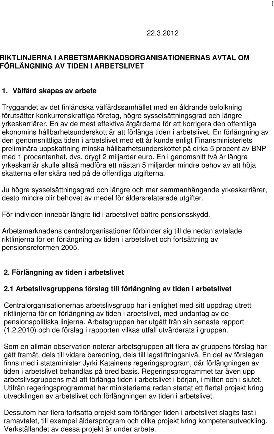 En av de mest effektiva åtgärderna för att korrigera den offentliga ekonomins hållbarhetsunderskott är att förlänga tiden i arbetslivet.