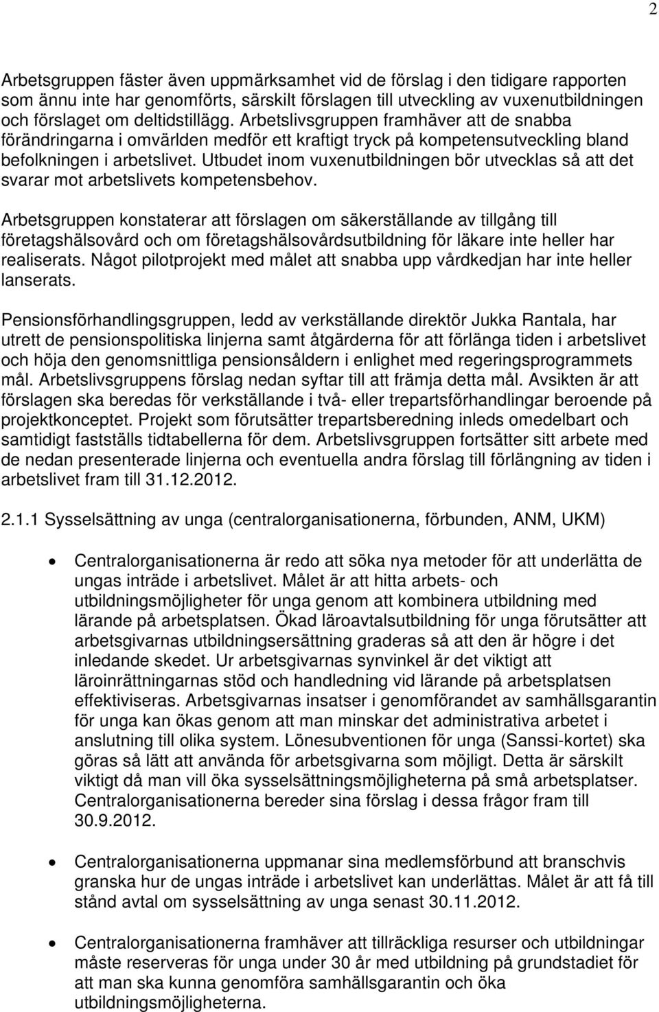 Utbudet inom vuxenutbildningen bör utvecklas så att det svarar mot arbetslivets kompetensbehov.