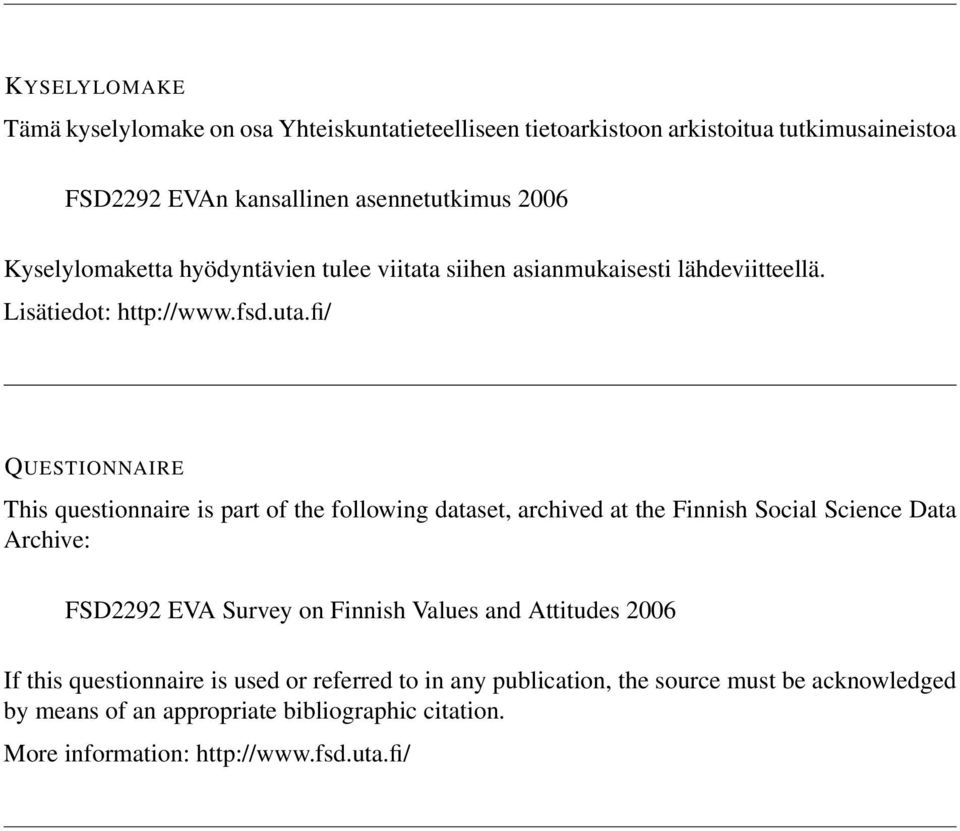 fi/ QUESTIONNAIRE This questionnaire is part of the following dataset, archived at the Finnish Social Science Data Archive: FSD2292 EVA Survey on Finnish