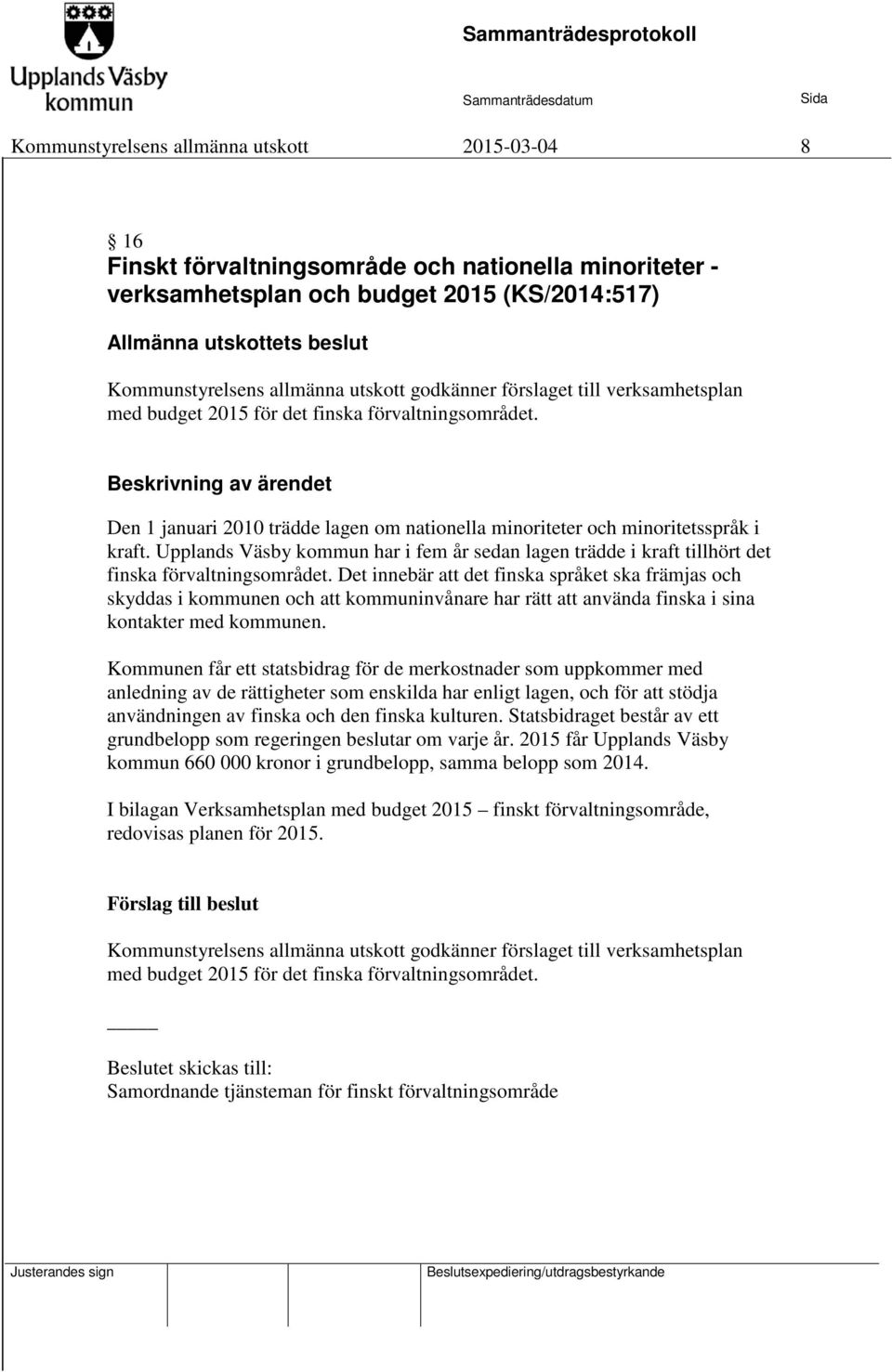 Upplands Väsby kommun har i fem år sedan lagen trädde i kraft tillhört det finska förvaltningsområdet.