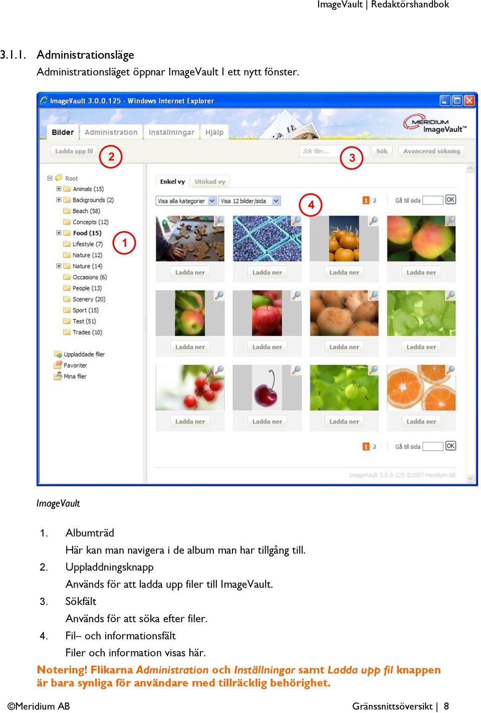 Uppladdningsknapp Används för att ladda upp filer till ImageVault. 3. Sökfält Används för att söka efter filer. 4.