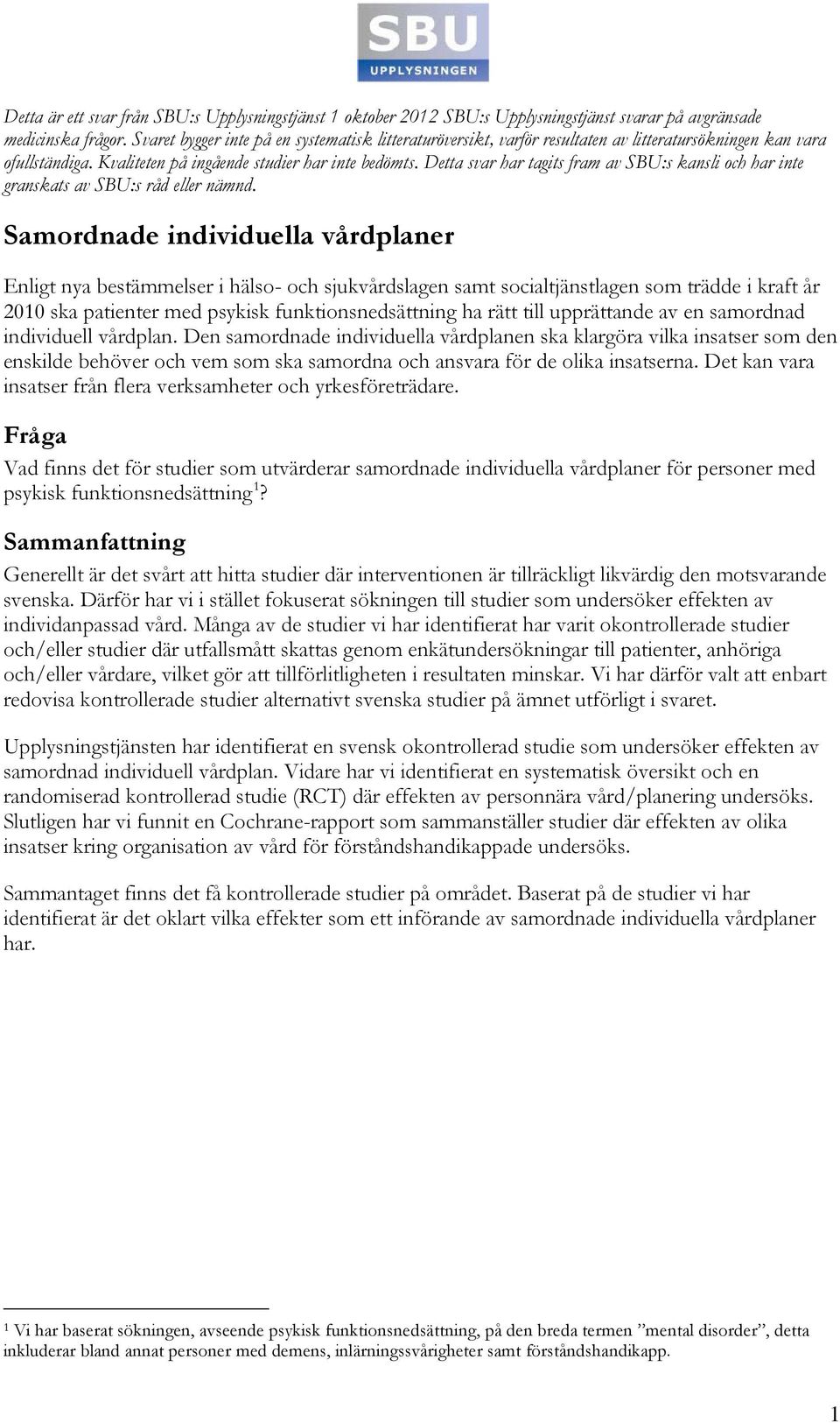Detta svar har tagits fram av SBU:s kansli och har inte granskats av SBU:s råd eller nämnd.