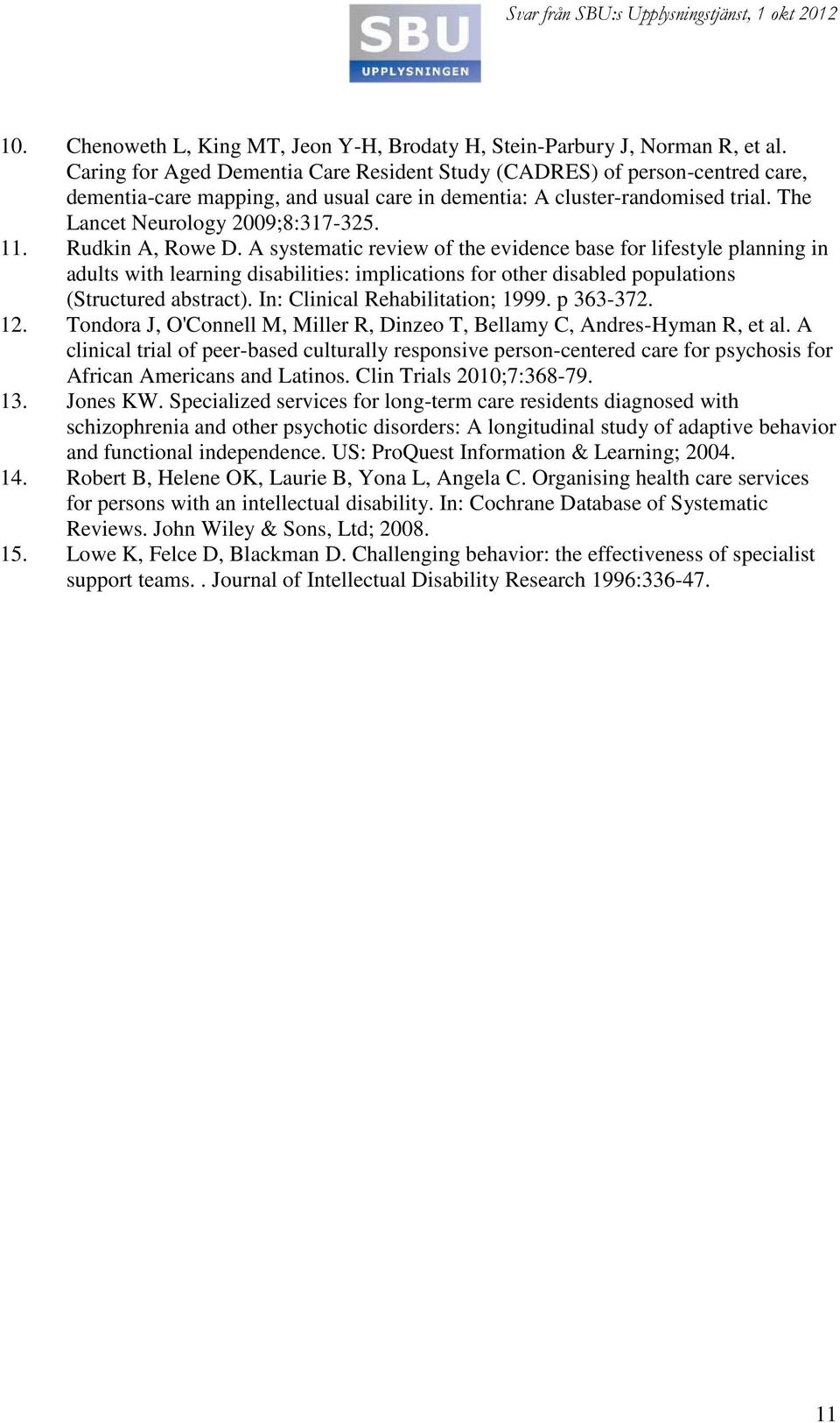 Rudkin A, Rowe D. A systematic review of the evidence base for lifestyle planning in adults with learning disabilities: implications for other disabled populations (Structured abstract).