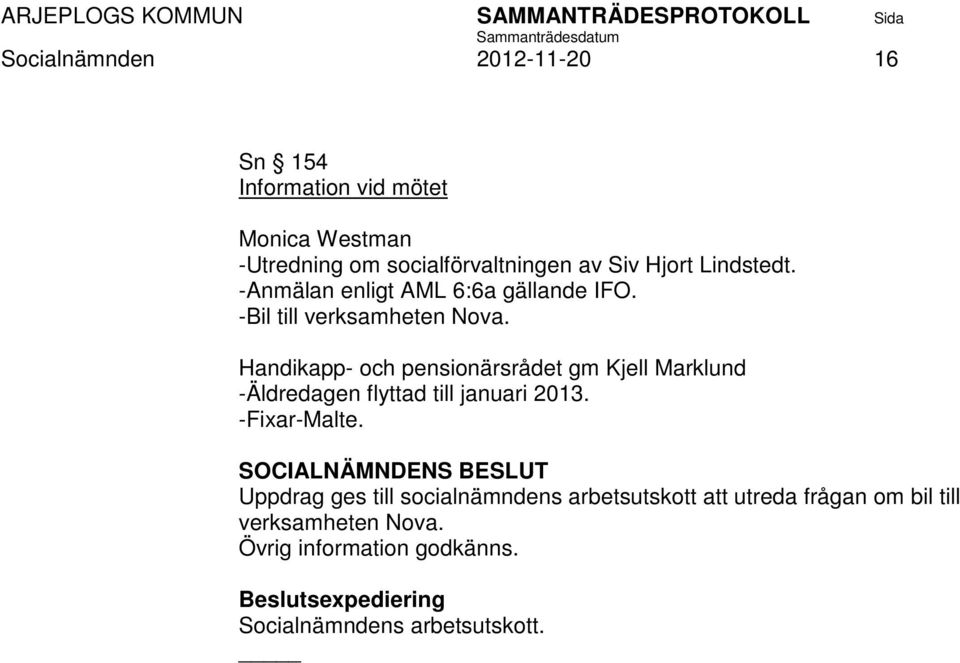 Handikapp- och pensionärsrådet gm Kjell Marklund -Äldredagen flyttad till januari 2013. -Fixar-Malte.