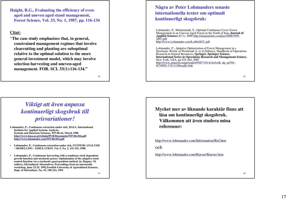 which may involve selection havesting and uneven-aged management. FOR. SCI. 33():6-34. 65 Någa av Pete Lohmandes senaste intenationella texte om otimalt kontinueligt skogsbuk: Lohmande, P.