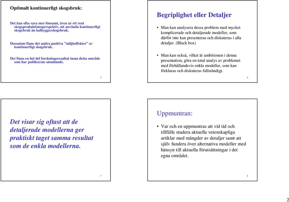 Begilighet elle Detalje Man kan analysea dessa oblem med mycket komliceade och detaljeade modelle, som däfö inte kan esenteas och diskuteas i alla detalje.