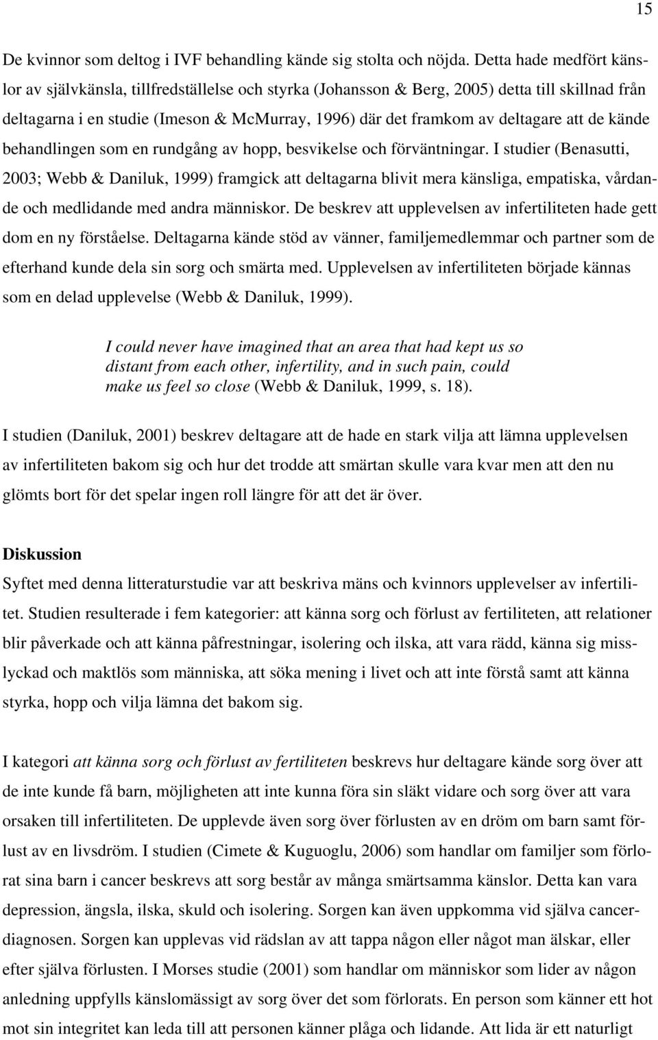 att de kände behandlingen som en rundgång av hopp, besvikelse och förväntningar.