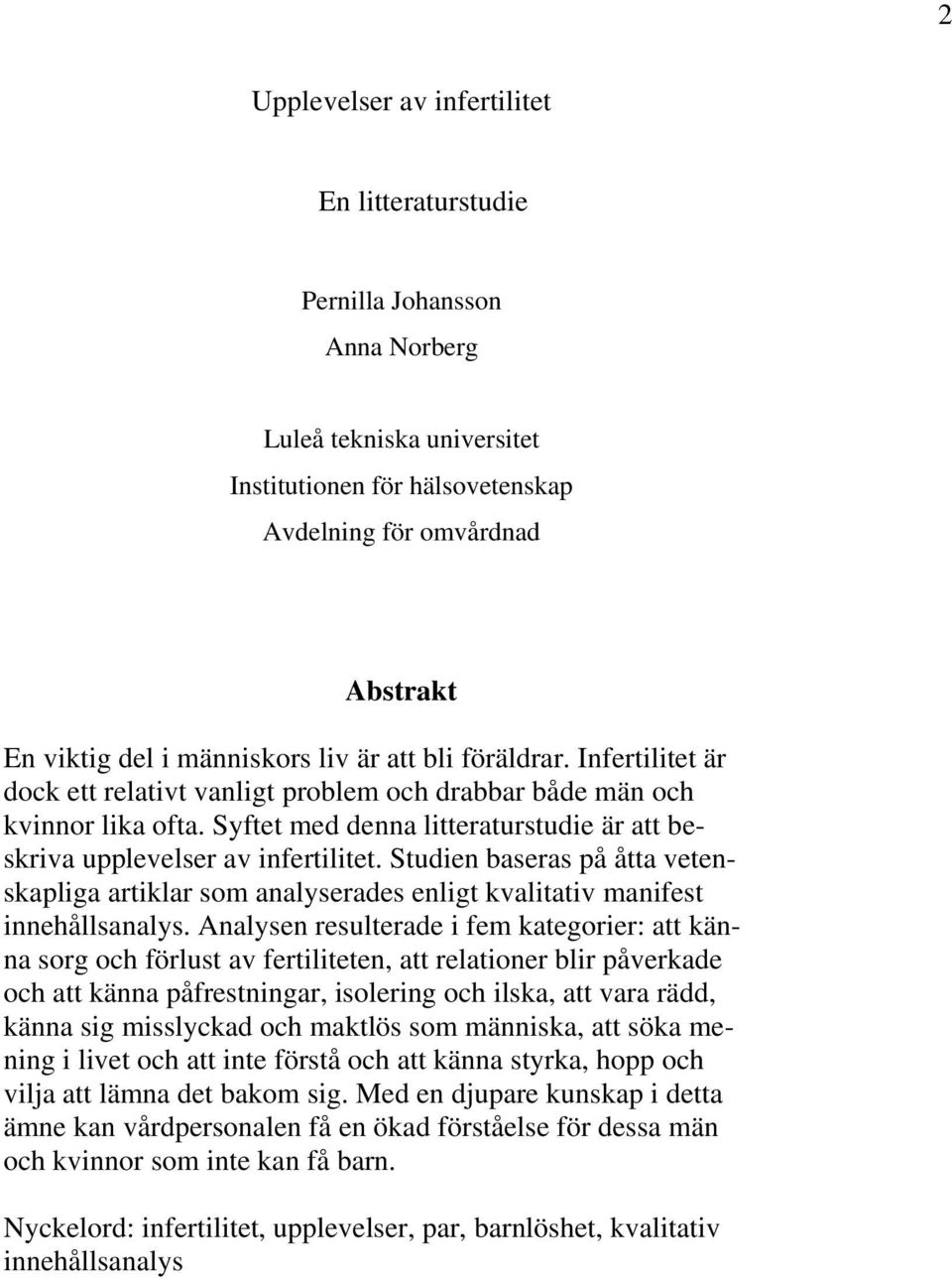 Syftet med denna litteraturstudie är att beskriva upplevelser av infertilitet. Studien baseras på åtta vetenskapliga artiklar som analyserades enligt kvalitativ manifest innehållsanalys.