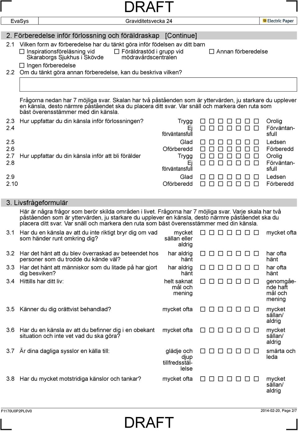 2 Om du tänkt göra annan förberedelse, kan du beskriva vilken? Annan förberedelse Frågorna nedan har 7 möjliga svar.