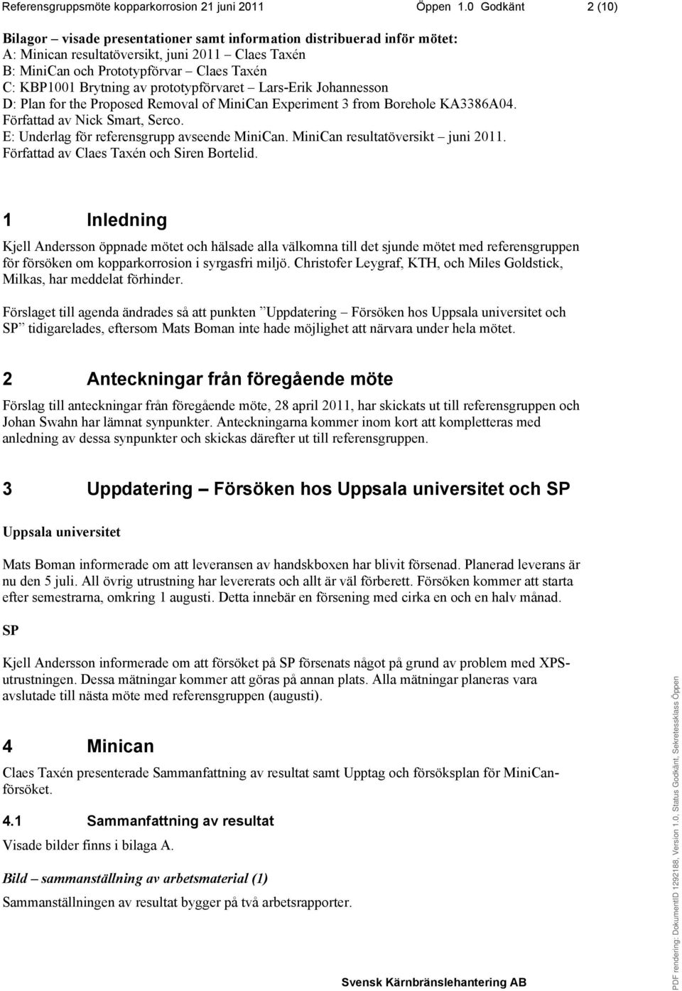 Brytning av prototypförvaret Lars-Erik Johannesson D: Plan for the Proposed Removal of MiniCan Experiment 3 from Borehole KA3386A04. Författad av Nick Smart, Serco.