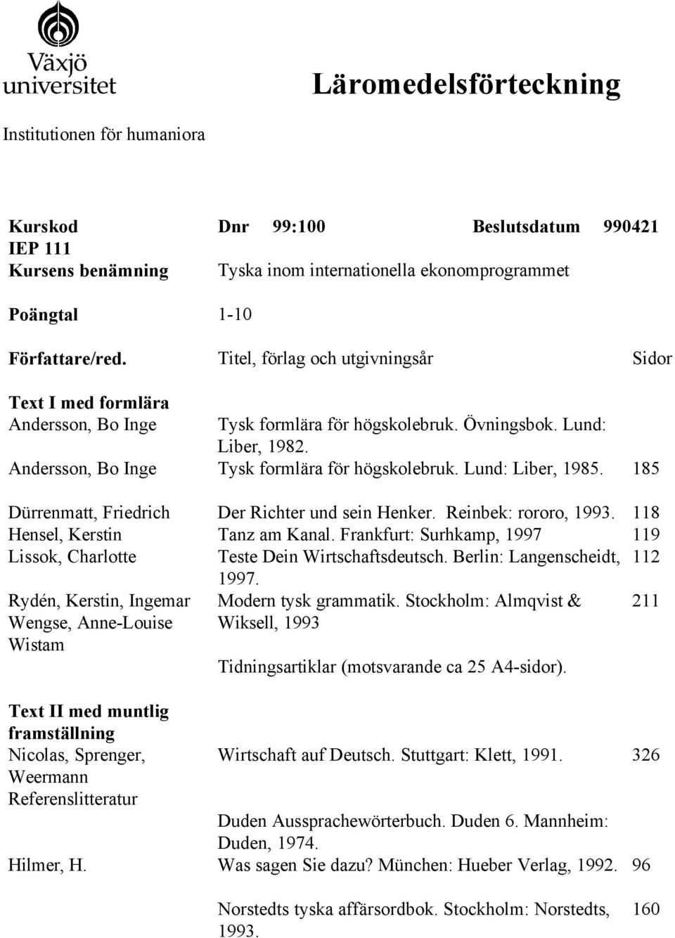 Stockholm: Almqvist & 211 Wengse, Anne-Louise Wistam Wiksell, 1993 Text II med muntlig Nicolas, Sprenger, Wirtschaft auf Deutsch. Stuttgart: Klett, 1991.