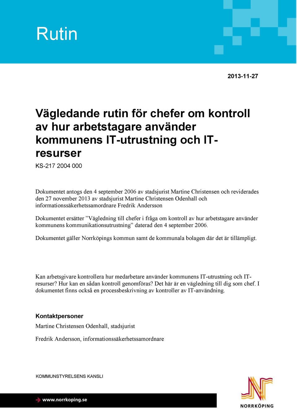 fråga om kontroll av hur arbetstagare använder kommunens kommunikationsutrustning daterad den 4 september 2006. Dokumentet gäller Norrköpings kommun samt de kommunala bolagen där det är tillämpligt.