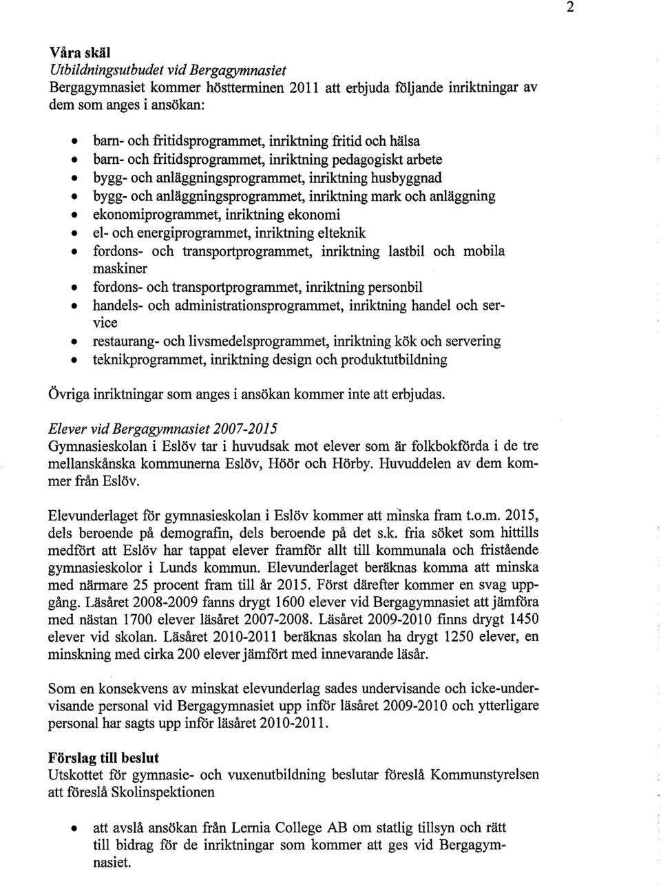 ekonomiprogrammet, inriktning ekonomi el- och energiprogrammet, inriktning elteknik fordons- och transportprogrammet, inriktning lastbil och mobila maskiner fordons- och transportprogrammet,