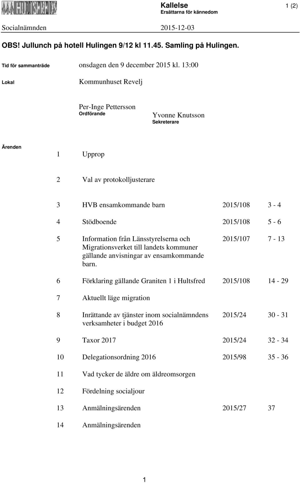 5 Information från Länsstyrelserna och Migrationsverket till landets kommuner gällande anvisningar av ensamkommande barn.