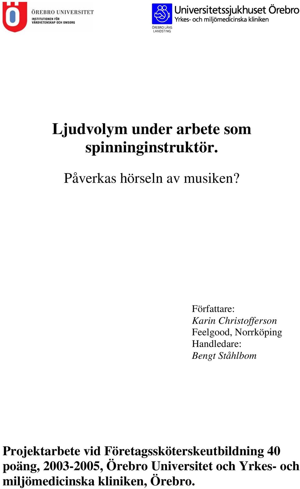 Författare: Karin Christofferson Feelgood, Norrköping Handledare: Bengt