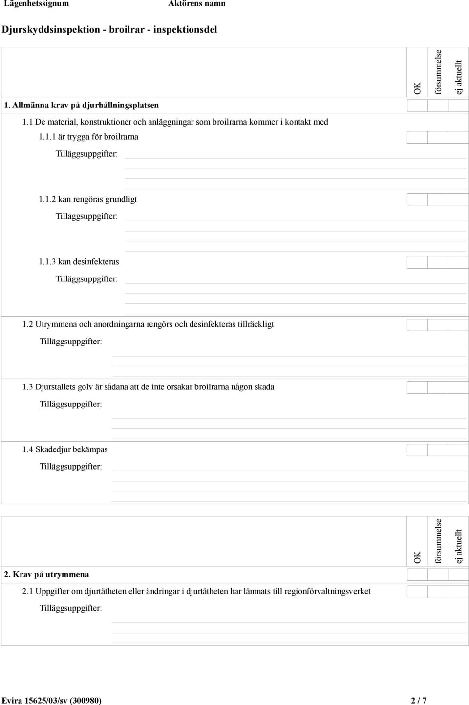 1.3 kan desinfekteras 1.2 Utrymmena och anordningarna rengörs och desinfekteras tillräckligt 1.