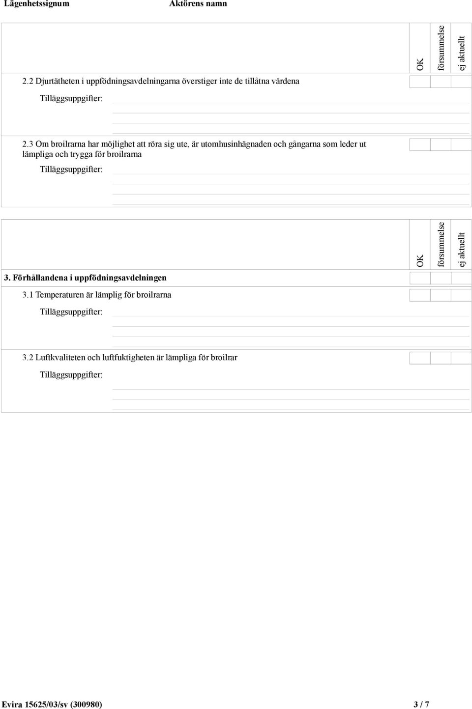 lämpliga och trygga för broilrarna 3. Förhållandena i uppfödningsavdelningen 3.