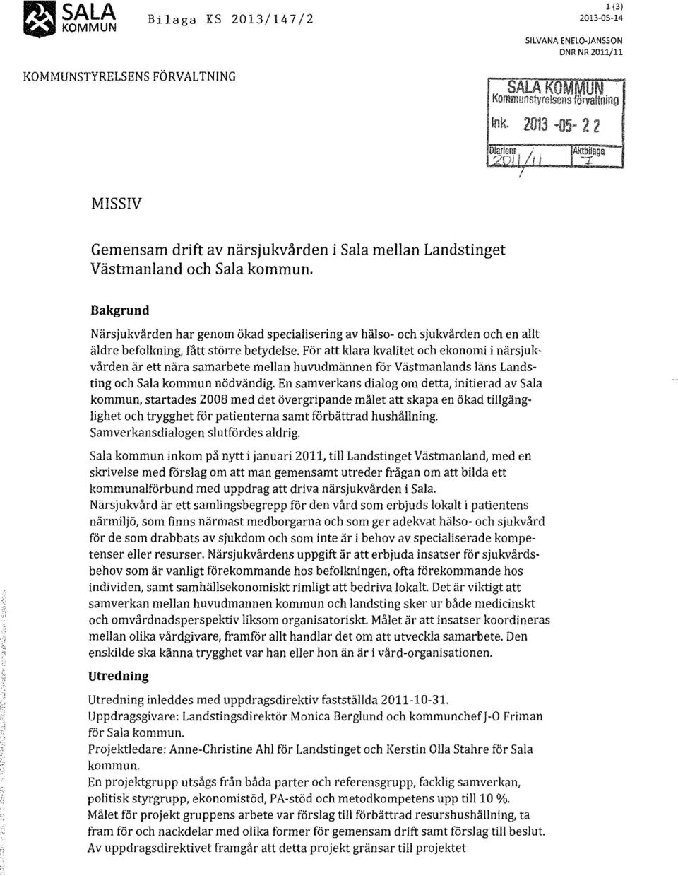 För att klara kvalitet och ekonomi i närsjukvården är ett nära samarbete mellan huvudmännen för Västmanlands läns Landsting och Sala kommun nödvändig.