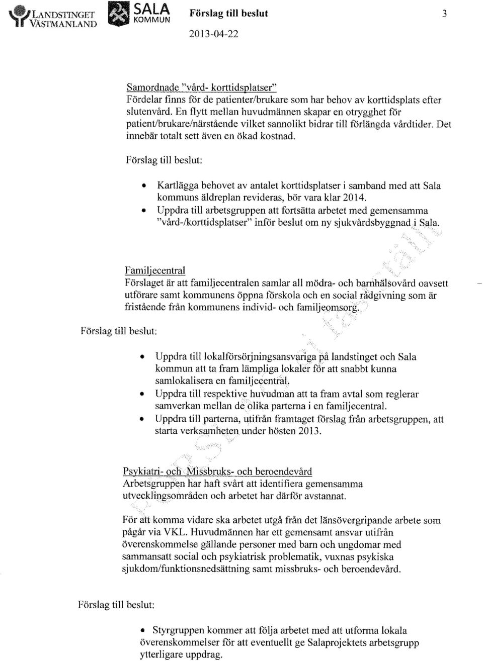 En flytt mellan huvudmännen skapar en otrygghet för patient/brukare/närstående vilket sannolikt bidrar till förlängda vårdtidel Det innebär totalt sett även en ökad kostnad.